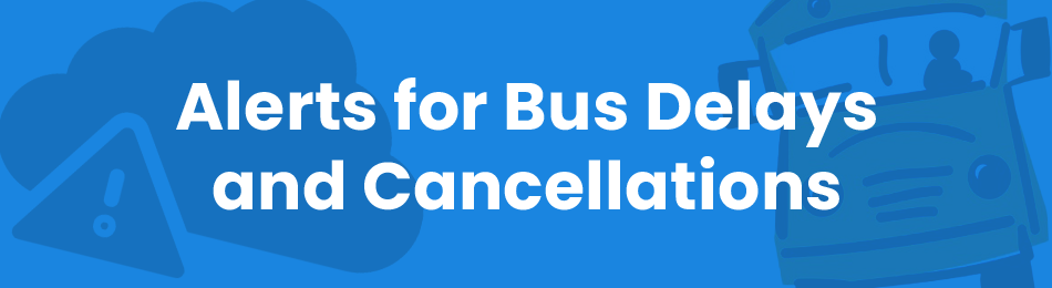 Alerts for Bus Delays and Cancellations